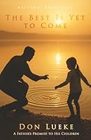 The Best Is Yet to Come: A Father’s Promise to His Children 1964046785 Book Cover