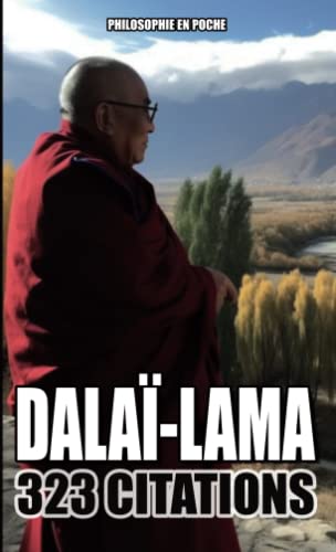 Dalaï-lama : Recueil de 238 pensées philosophiques: Toutes ses citations pour trouver la paix intérieure et améliorer notre qualité de vie
