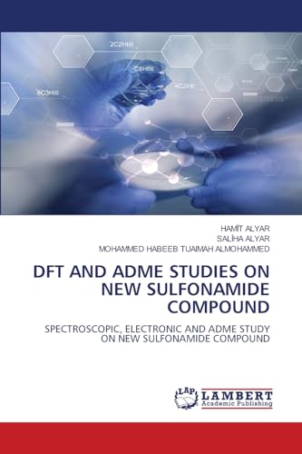 DFT and Adme Studies on New Sulfonamide Compound: SPECTROSCOPIC, ELECTRONIC AND ADME STUDY ON NEW SU