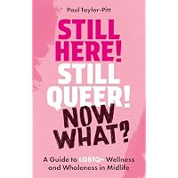 Still Here! Still Queer! Now What?