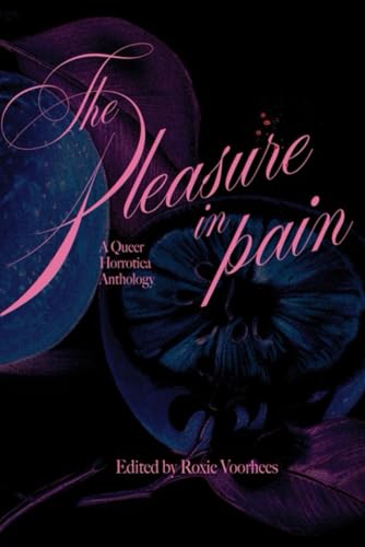 THE PLEASURE IN PAIN: A Queer Horrotica Anthology