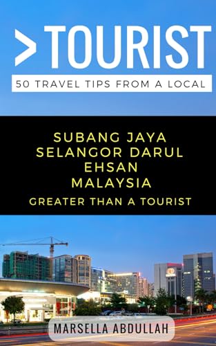 Greater Than a Tourist- Subang Jaya Selangor Malaysia: 50 Travel Tips from a Local (Greater Than a Tourist: Worldwide Travel Tips from Locals with ... Gems, Cultural Insights, and Authentic Exper)
