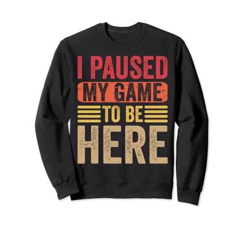 I Paused My Game To Be Here Funny Retro Vintage Video Gamer Sudadera