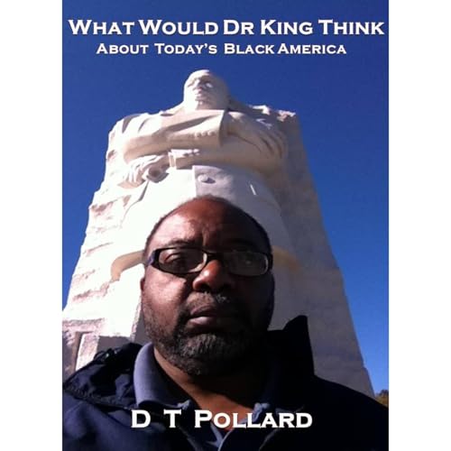 D T Pollard - What Would Dr King Think - About Today&amp;rsquo;s Black America episode artwork
