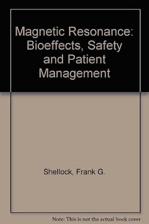 Magnetic Resonance: Bioeffects, Safety and Patient Management ...