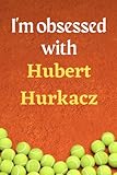 I'm obsessed with Hubert Hurkacz: Lined Notebook Journal Tennis Birthday Present for Hubert Hurkacz fans - 6x9 inches - 110 pages