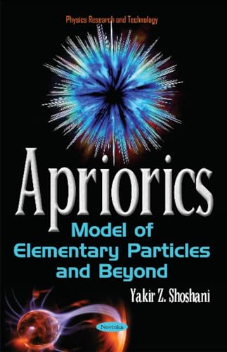 Apriorics: Model of Elementary Particles and Beyond (Physics Research and Technology)