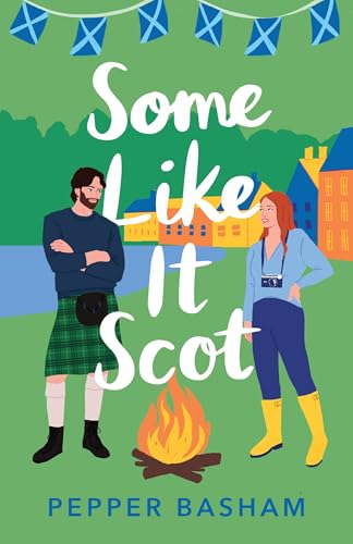 Some Like It Scot: A Delightful, Clean, Grumpy/Sunshine Rom-Com Set in Scotland