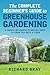The Complete Beginner's Guide to Greenhouse Gardening: A Month-by-Month Planting Book to Grow 365 Days a Year (Urban Homesteading)