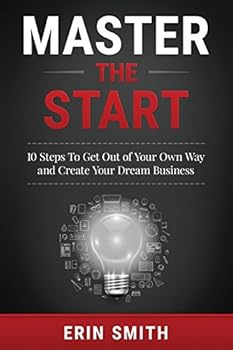 Paperback Master the Start: 10 Steps To Get Out of Your Own Way and Create Your Dream Business Book