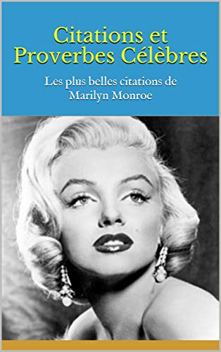 Citations Et Proverbes Celebres Les Plus Belles Citations De Marilyn Monroe French Edition Ebook Bernard Amazon In Kindle Store