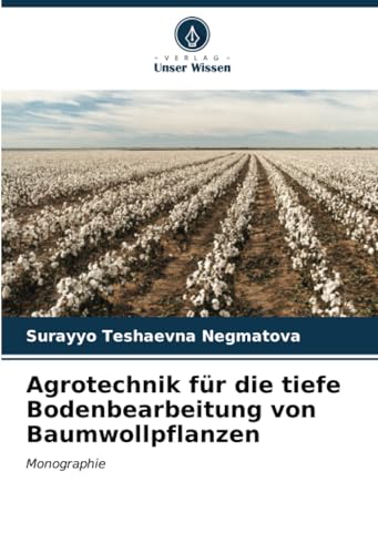 Agrotechnik für die tiefe Bodenbearbeitung von Baumwollpflanzen: Monographie