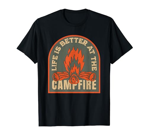 Life is Better At The Campfire, Camping T-Shirt