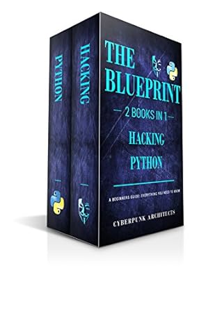 PYTHON and HACKING: 2 BOOKS IN 1: THE BLUEPRINT: Everything You Need To ...