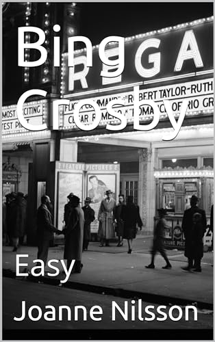 Bing Crosby: Easy (The beginning: Where European artists began to celebrate their success and shape the world of music into what we enjoy today) (English Edition)