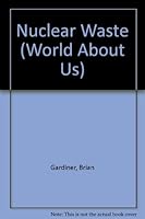 Nuclear Waste (World About Us) 0531173518 Book Cover