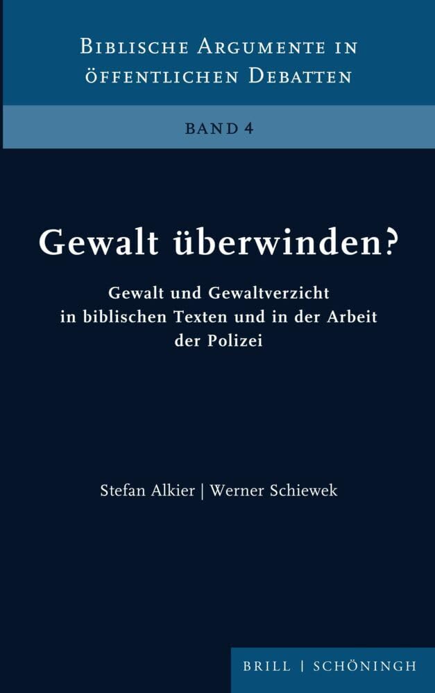 Gewalt überwinden?: Gewalt und Gewaltverzicht in biblischen Texten und in der Arbeit der Polizei (Biblische Argumente in öffentlichen Debatten)
