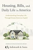Housing, Bills, and Daily Life in America: Understanding Everyday Life Through Simple American English (The American English Readers Series)