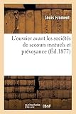  L\'ouvrier avant les sociétés de secours mutuels et prévoyance