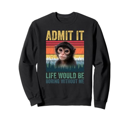 Admit It Life Would Be Boring Without Me Spider Monkey Humor �g���[�i�[