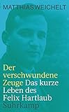  Der verschwundene Zeuge: Das kurze Leben des Felix Hartlaub (suhrkamp taschenbuch)