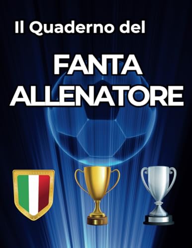 Il Quaderno Del Fantallenatore: Il Tuo Manuale da Fantallenatore: La Rosa dei Campioni Presi all’Asta del Fantacalcio