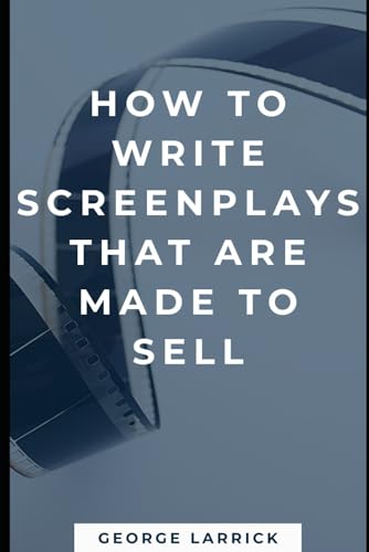 How to Write Screenplays That Are Made to Sell
