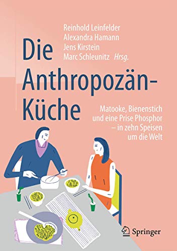 Die Anthropozän-Küche: Matooke, Bienenstich und eine Prise Phosphor - in zehn Speisen um die Welt Die Anthropozän-Küche: Matooke, Bienenstich und eine Prise Phosphor - in zehn Speisen um die Welt