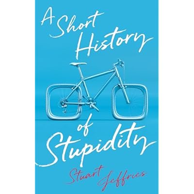 A Short History of Stupidity