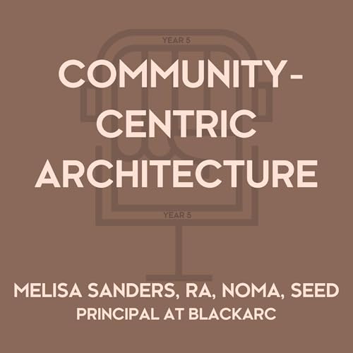 Community-Centric Architecture w/ Melisa Sanders, RA