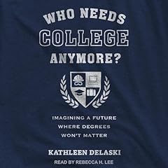 Who Needs College Anymore? Audiolibro Por Kathleen deLaski, Robert B. Schwartz - foreword arte de portada
