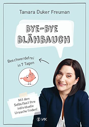 Bye-bye Blähbauch: Beschwerdefrei in 7 Tagen - Mit dem Selbsttest Ihre individuelle Ursache finden