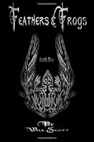 Feathers and Frogs: Book 1 1492739448 Book Cover