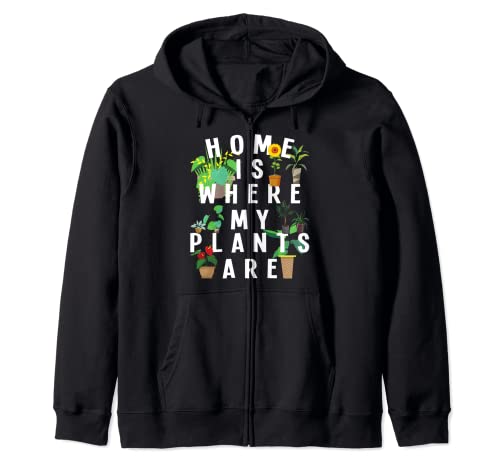 Home Is Where My Plants Are Gardening Plant Flower Gardener Sudadera con Capucha