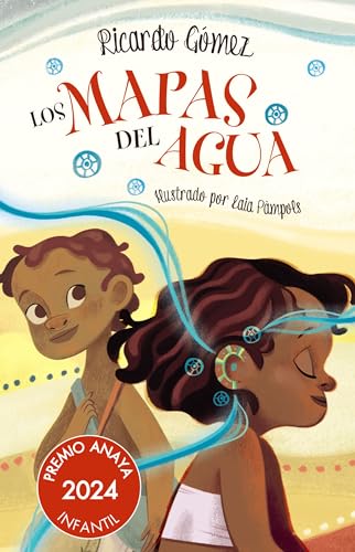 Los mapas del agua (LITERATURA INFANTIL - Premio Anaya (Infantil))