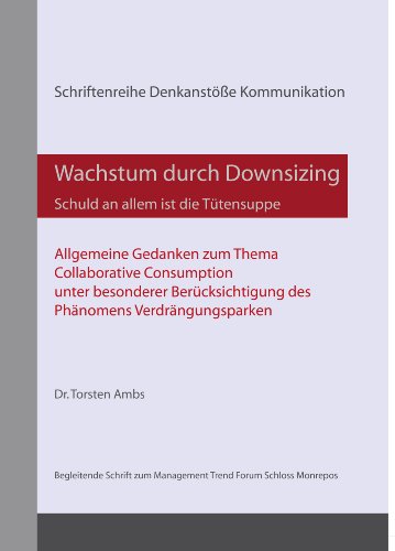 Wachstum durch Downsizing - Schuld an allem ist die Tütensuppe (Schriftenreihe Denkanstöße Kommunikation) (German Edition)
