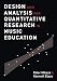 Design and Analysis for Quantitative Research in Music Education