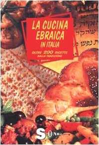 La cucina ebraica in Italia. Oltre 200 ricette dalla tradizione