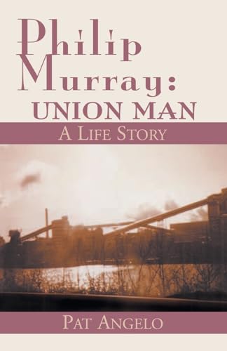 Philip Murray: Union Man: A Life Story