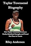 Taylor Townsend Biography: How Taylor Townsend Overcame Doubt, Redefined Strength, and Found Her Place in Tennis