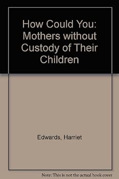 Paperback How Could You?: Mothers Without Custody of Their Children Book
