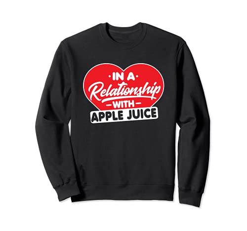 In a Relationship with Apple Juice - Apple Juice Drink Lover Sudadera