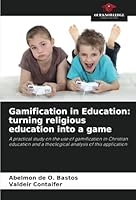 Grywalizacja w edukacji: przeksztalcenie edukacji religijnej w gre: Praktyczne studium wykorzystania grywalizacji w edukacji chrzescijanskiej i teologiczna analiza tego zastosowania (Polish Edition) 6208744911 Book Cover
