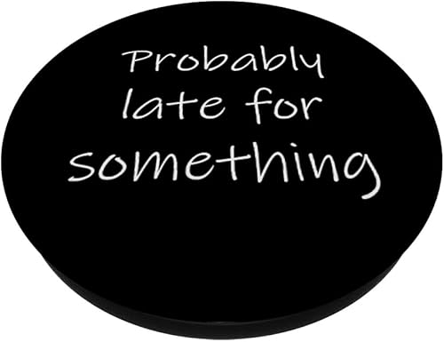 Miniatura 2 de Probably Late for Something Sarcastic Funny Punctuality Joke PopSockets Swappable PopGrip