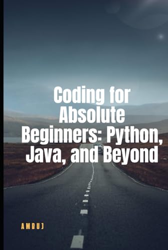 Coding For Absolute Beginners: Python, Java, And Beyond