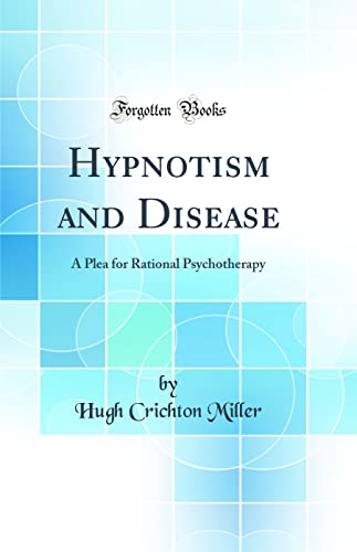 Hypnotism and Disease: A Plea for Rational Psychotherapy (Classic Reprint)