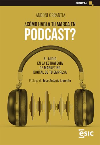 ¿CÓMO HABLA TU MARCA EN PODCAST?: EL AUDIO EN LA ESTRATEGIA DE MARKETING DIGITAL DE TU EMPRESA