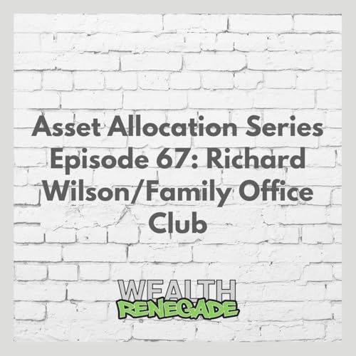Asset Allocation Series Episode 67: Richard Wilson/Family Office Club