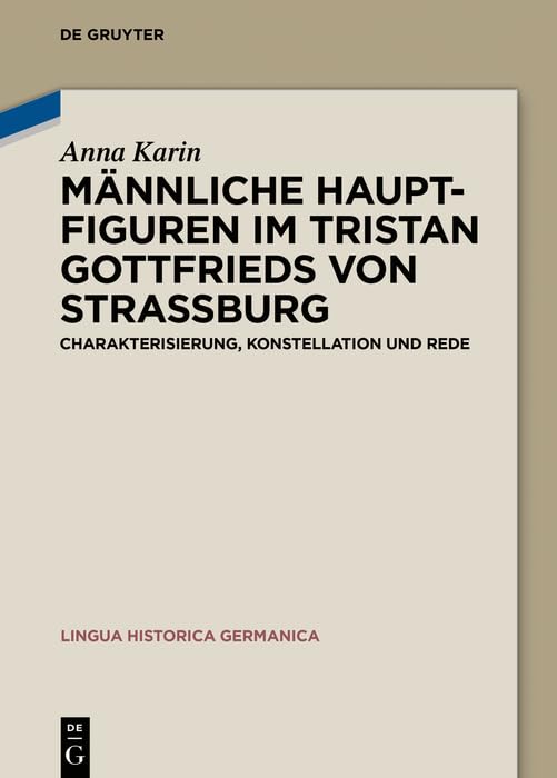 Männliche Hauptfiguren im "Tristan" Gottfrieds von Straßburg: Charakterisierung, Konstellation und Rede (Lingua Historica Germanica 20)