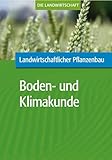 Landwirtschaftlicher Pflanzenbau: Landwirtschaftliche Boden- und Klimakunde: Teilausgabe: Landwirtschaftliche Boden- und Klimakunde